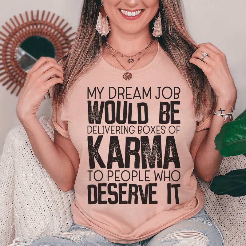 My Dream Job Would Be Delivering Boxes Of Karma Tee Heather Prism Peach / S Peachy Sunday T-Shirt