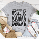 My Dream Job Would Be Delivering Boxes Of Karma Tee Peachy Sunday T-Shirt