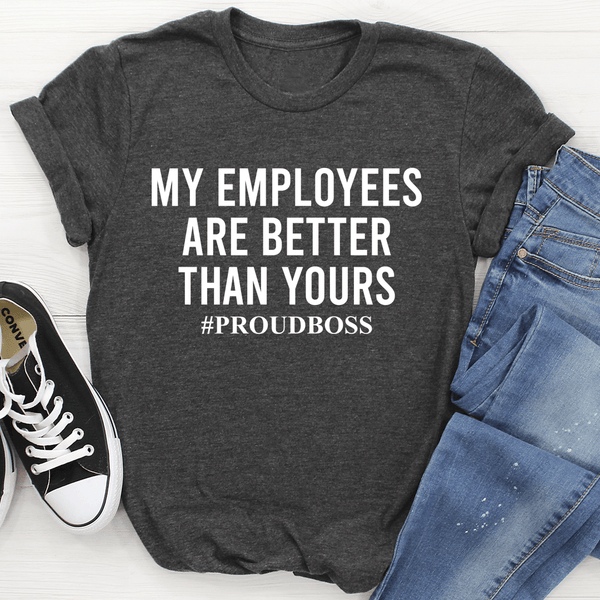 My Employees Are Better Than Yours Tee Dark Grey Heather / S Peachy Sunday T-Shirt