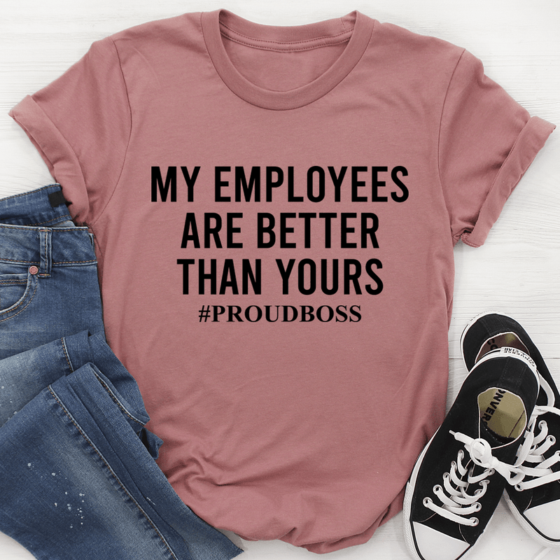 My Employees Are Better Than Yours Tee Mauve / S Peachy Sunday T-Shirt