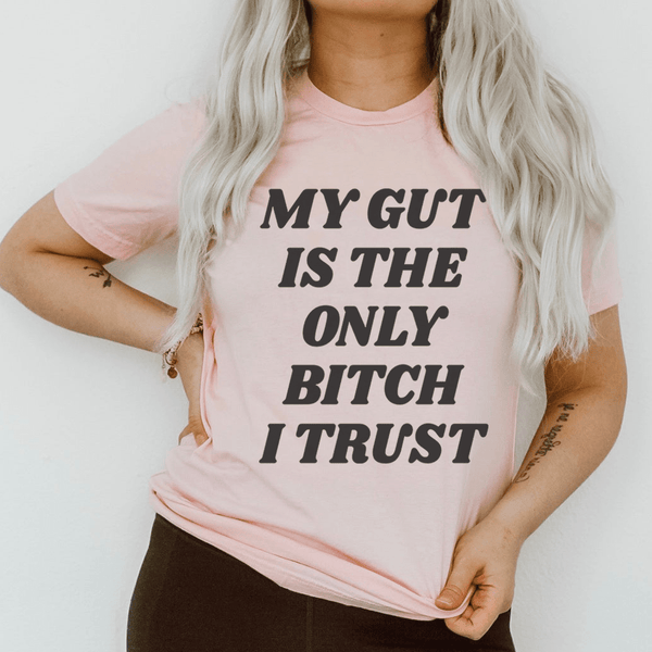 My Gut Is The Only B I Trust Tee Pink / S Peachy Sunday T-Shirt