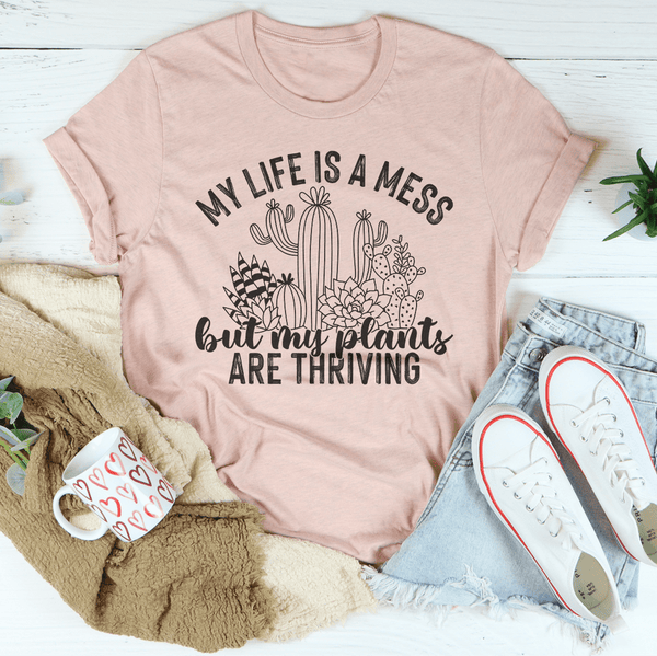 My Life Is A Mess But My Plants Are Thriving Tee Heather Prism Peach / S Peachy Sunday T-Shirt