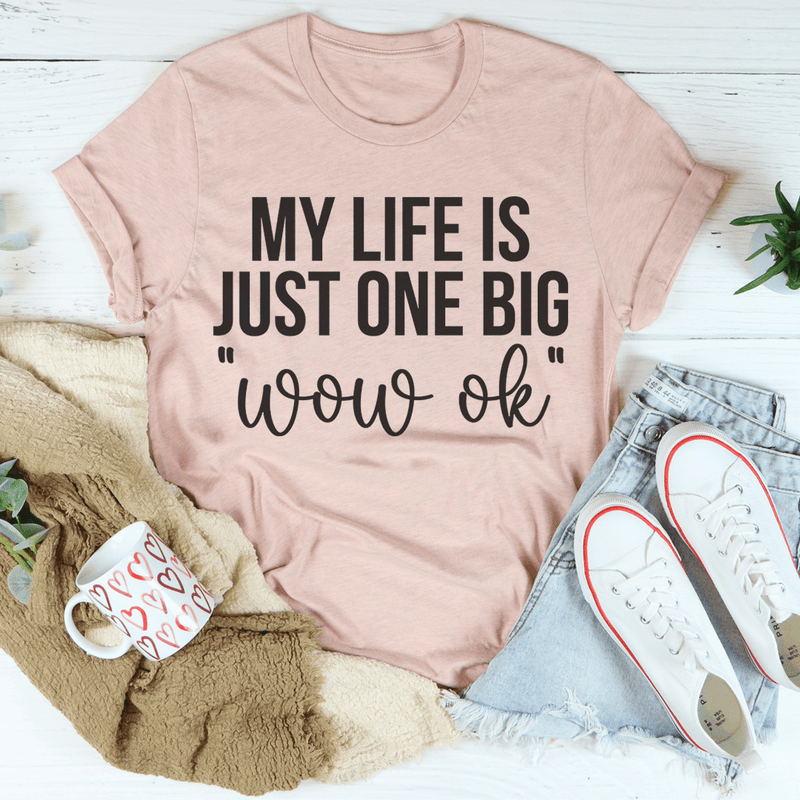 My Life Is Just One Big Wow Ok Tee Heather Prism Peach / S Peachy Sunday T-Shirt