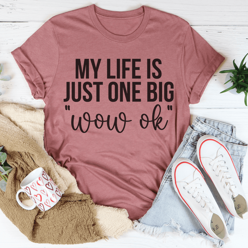 My Life Is Just One Big Wow Ok Tee Mauve / S Peachy Sunday T-Shirt