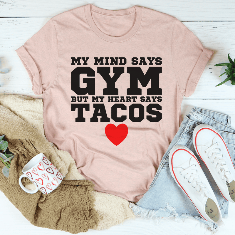My Mind Says Gym But My Heart Says Tacos Tee Heather Prism Peach / S Peachy Sunday T-Shirt