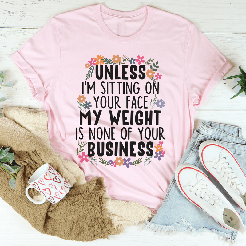 My Weight Is None Of Your Business Tee Pink / S Peachy Sunday T-Shirt