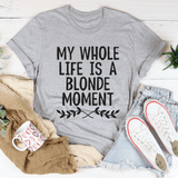 My Whole Life Is A Blonde Moment Tee Athletic Heather / S Peachy Sunday T-Shirt