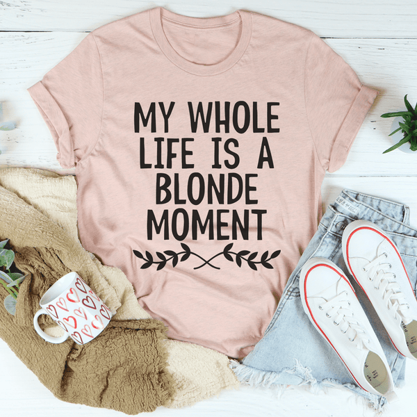 My Whole Life Is A Blonde Moment Tee Heather Prism Peach / S Peachy Sunday T-Shirt
