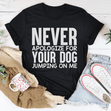 Never Apologize For Your Dog Jumping On Me Tee Peachy Sunday T-Shirt
