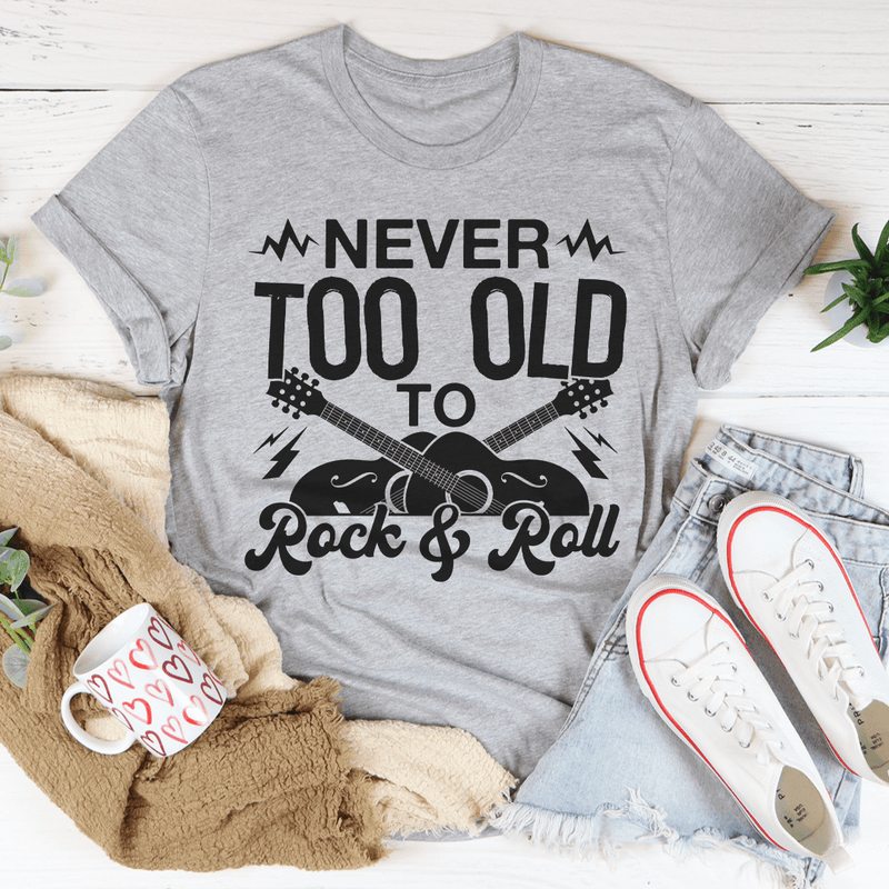 Never Too Old To Rock & Roll Tee Peachy Sunday T-Shirt