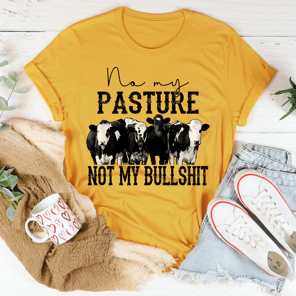 No My Pasture No My Bullshit Tee Mustard / S Peachy Sunday T-Shirt