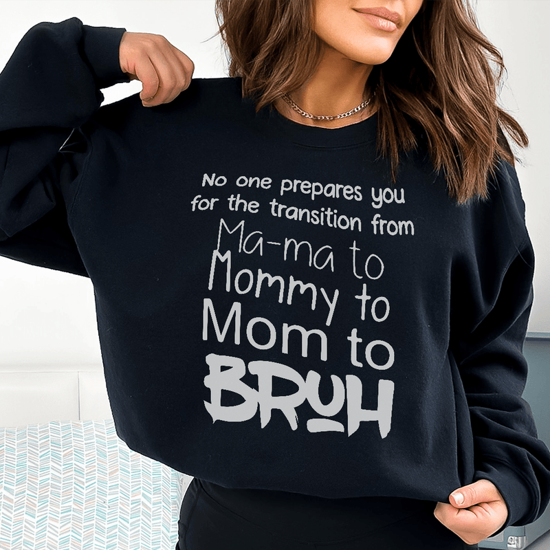 No One Prepares You for The Transition from Mama to Bruh Sweatshirt Black / S Peachy Sunday T-Shirt