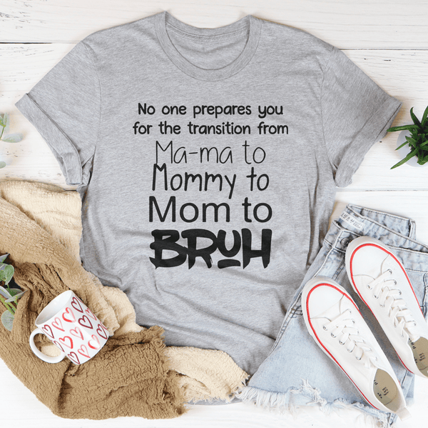 No One Prepares You for The Transition from Mama to Bruh Tee Athletic Heather / S Peachy Sunday T-Shirt