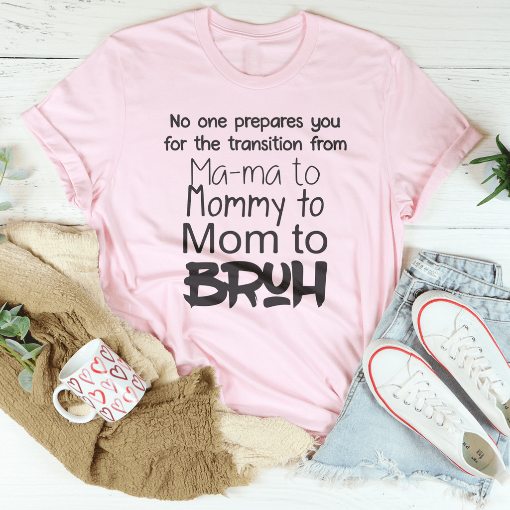 No One Prepares You for The Transition from Mama to Bruh Tee – Peachy ...