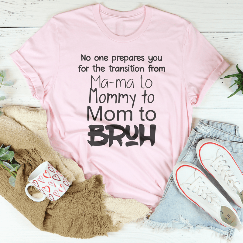 No One Prepares You for The Transition from Mama to Bruh Tee Pink / S Peachy Sunday T-Shirt