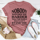Nobody Watches You Harder Than The People That Can't Stand You Tee Peachy Sunday T-Shirt