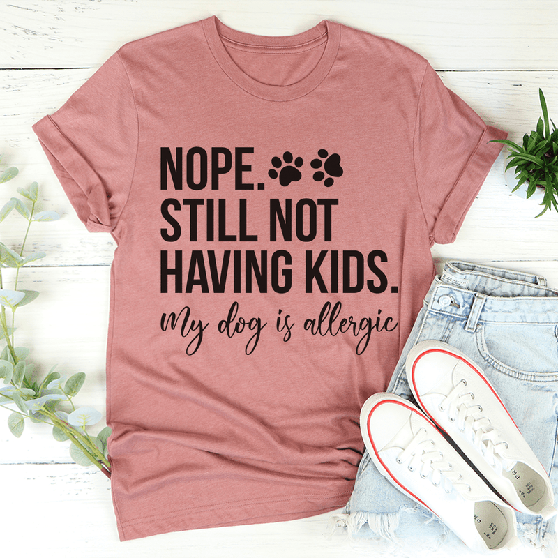 Nope Still Not Having Kids Tee Mauve / S Peachy Sunday T-Shirt