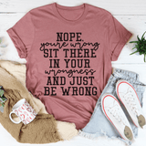 Nope You're Wrong Sit There In Your Wrongness And Just Be Wrong Tee Peachy Sunday T-Shirt
