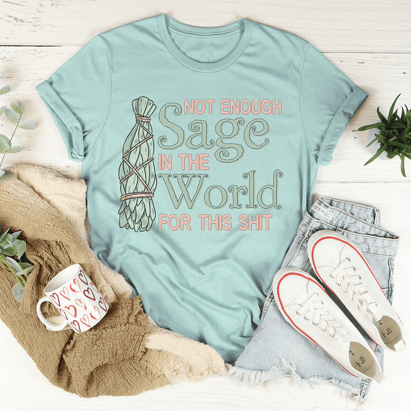 Not Enough Sage In The World Tee Heather Prism Dusty Blue / S Peachy Sunday T-Shirt