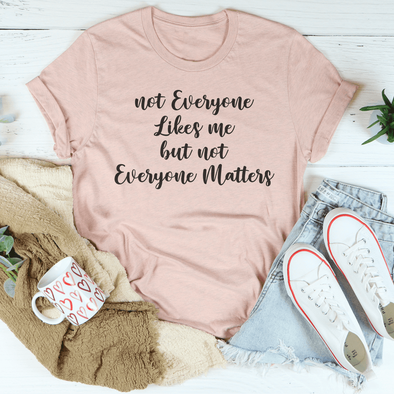 Not Everyone Likes Me But Not Everyone Matters Tee Heather Prism Peach / S Peachy Sunday T-Shirt