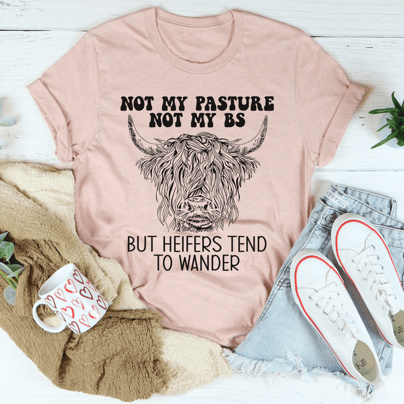 Not My Pasture Not My BS But Heifers Tend To Wander Tee Heather Prism Peach / S Peachy Sunday T-Shirt