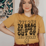 Not One To Brag But I Made It Out Of Bed Today Tee Mustard / S Peachy Sunday T-Shirt
