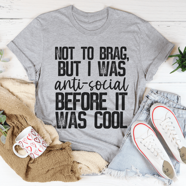 Not To Brag But I Was Anti-Social Before It Was Cool Tee Athletic Heather / S Peachy Sunday T-Shirt