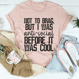 Not To Brag But I Was Anti-Social Before It Was Cool Tee Heather Prism Peach / S Peachy Sunday T-Shirt