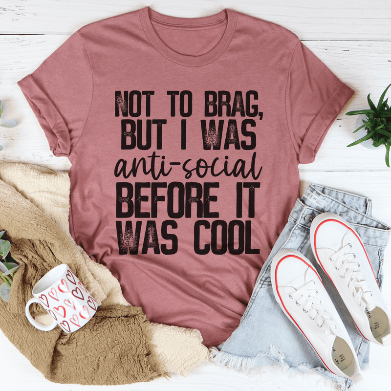 Not To Brag But I Was Anti-Social Before It Was Cool Tee Mauve / S Peachy Sunday T-Shirt
