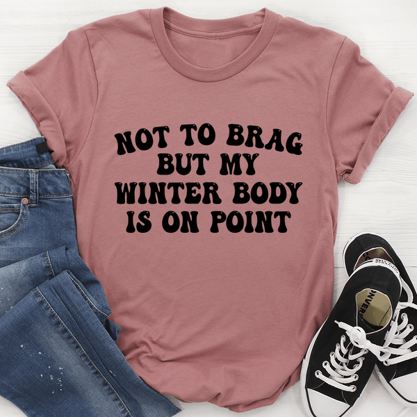 Not to Brag But My Winter Body Is On Point Tee Mauve / S Peachy Sunday T-Shirt