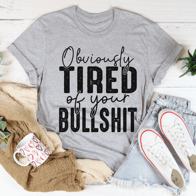 Obviously Tired Of Your BS Tee Athletic Heather / S Peachy Sunday T-Shirt