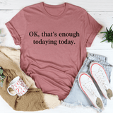 OK That's Enough Todaying Today Tee Mauve / S Peachy Sunday T-Shirt