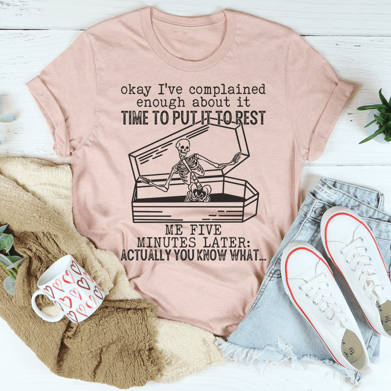 Okay I've Complained Enough About It Time To Put It To Rest Tee Peachy Sunday T-Shirt