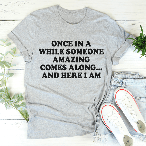 Once In A While Someone Amazing Comes Along And Here I Am Tee Athletic Heather / S Peachy Sunday T-Shirt
