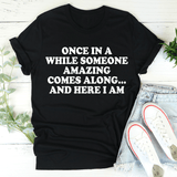 Once In A While Someone Amazing Comes Along And Here I Am Tee Black Heather / S Peachy Sunday T-Shirt