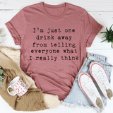 One Drink Away From Telling Everyone What I Really Think Tee Mauve / S Peachy Sunday T-Shirt