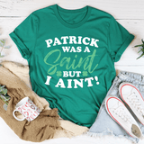 Patrick Was A Saint But I Ain't Tee Kelly / S Peachy Sunday T-Shirt