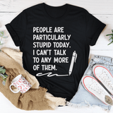People Are Particularly Stupid Today Tee Black Heather / S Peachy Sunday T-Shirt