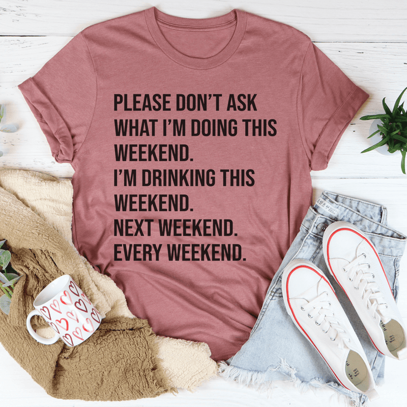 Please Don't Ask What I'm Doing This Weekend Tee Mauve / S Peachy Sunday T-Shirt