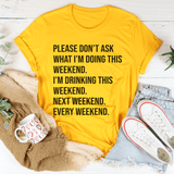 Please Don't Ask What I'm Doing This Weekend Tee Mustard / S Peachy Sunday T-Shirt