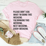 Please Don't Ask What I'm Doing This Weekend Tee Pink / S Peachy Sunday T-Shirt