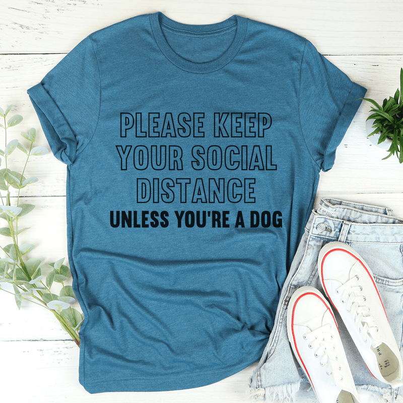 Please Keep Your Distance Unless You're A Dog Tee Heather Deep Teal / S Peachy Sunday T-Shirt