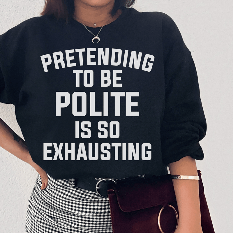 Pretending To Be Polite Sweatshirt Black / S Peachy Sunday T-Shirt