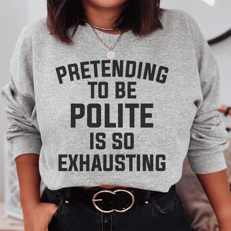 Pretending To Be Polite Sweatshirt Peachy Sunday T-Shirt