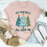 Put Your Balls All Over Me Christmas Tree Tee Peachy Sunday T-Shirt