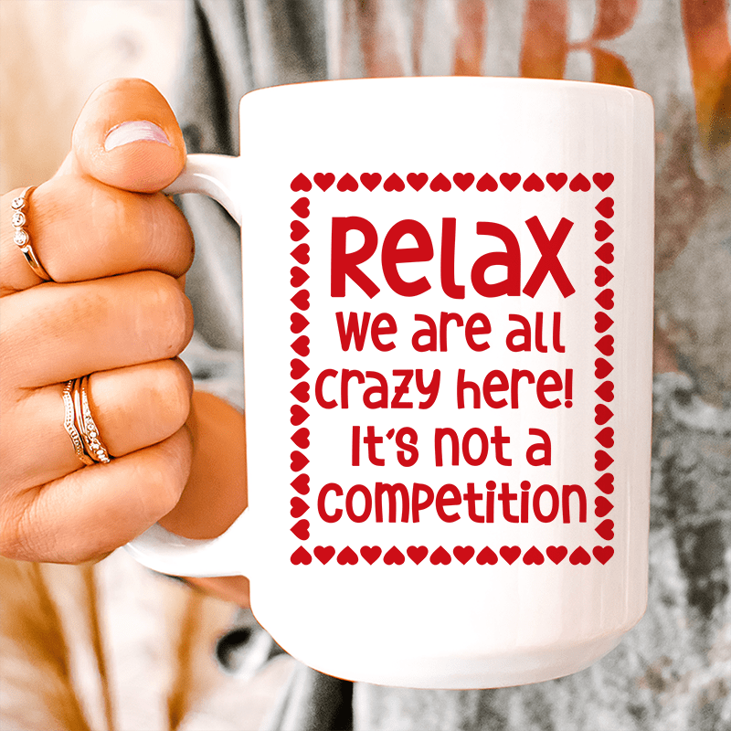 Relax We Are All Crazy Here  Ceramic Mug 15 oz White / One Size CustomCat Drinkware T-Shirt