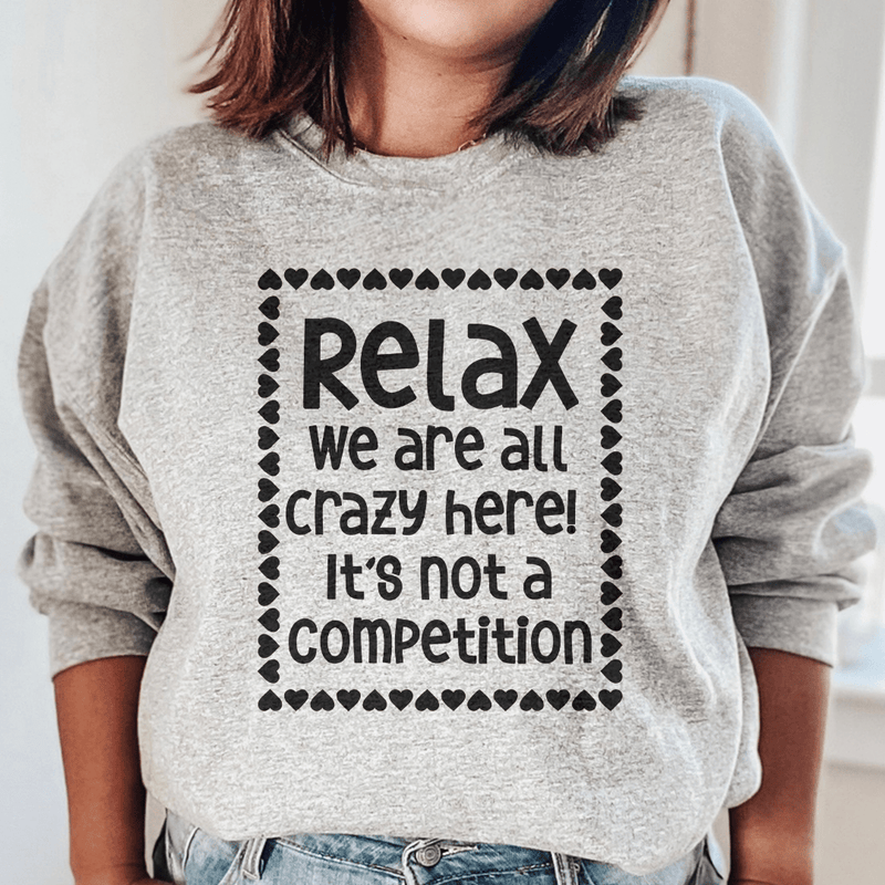 Relax We Are All Crazy Here Sweatshirt Sport Grey / S Peachy Sunday T-Shirt