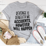 Revenge Is Beneath Me. Accidents, However Will Happen Tee Athletic Heather / S Peachy Sunday T-Shirt