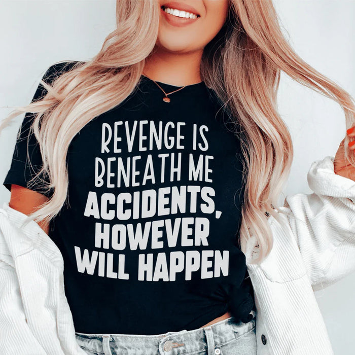 Revenge Is Beneath Me Accidents However Will Happen Tee(02)