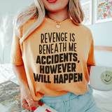 Revenge Is Beneath Me. Accidents, However Will Happen Tee Mustard / S Peachy Sunday T-Shirt